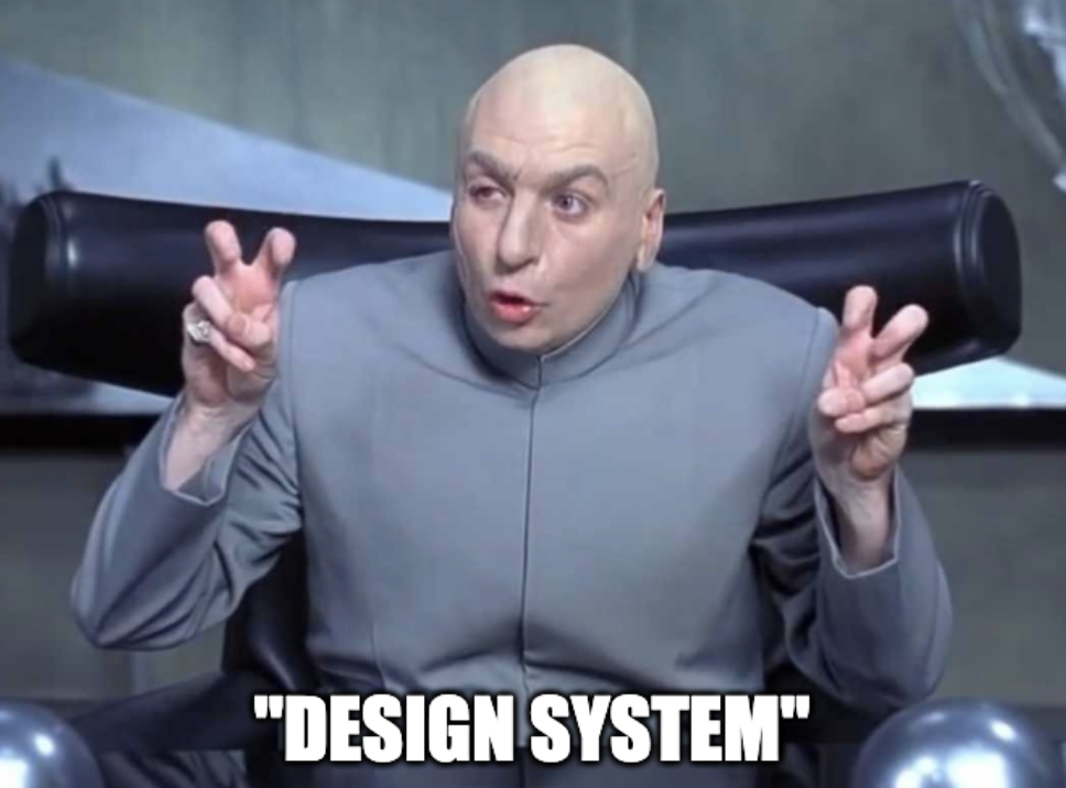 Dr. Evil air quotes meme with text 'Design Sytem'